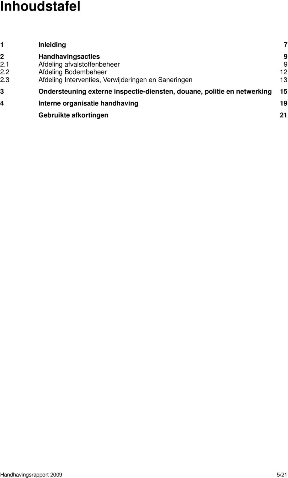 3 Afdeling Interventies, Verwijderingen en Saneringen 13 3 Ondersteuning externe