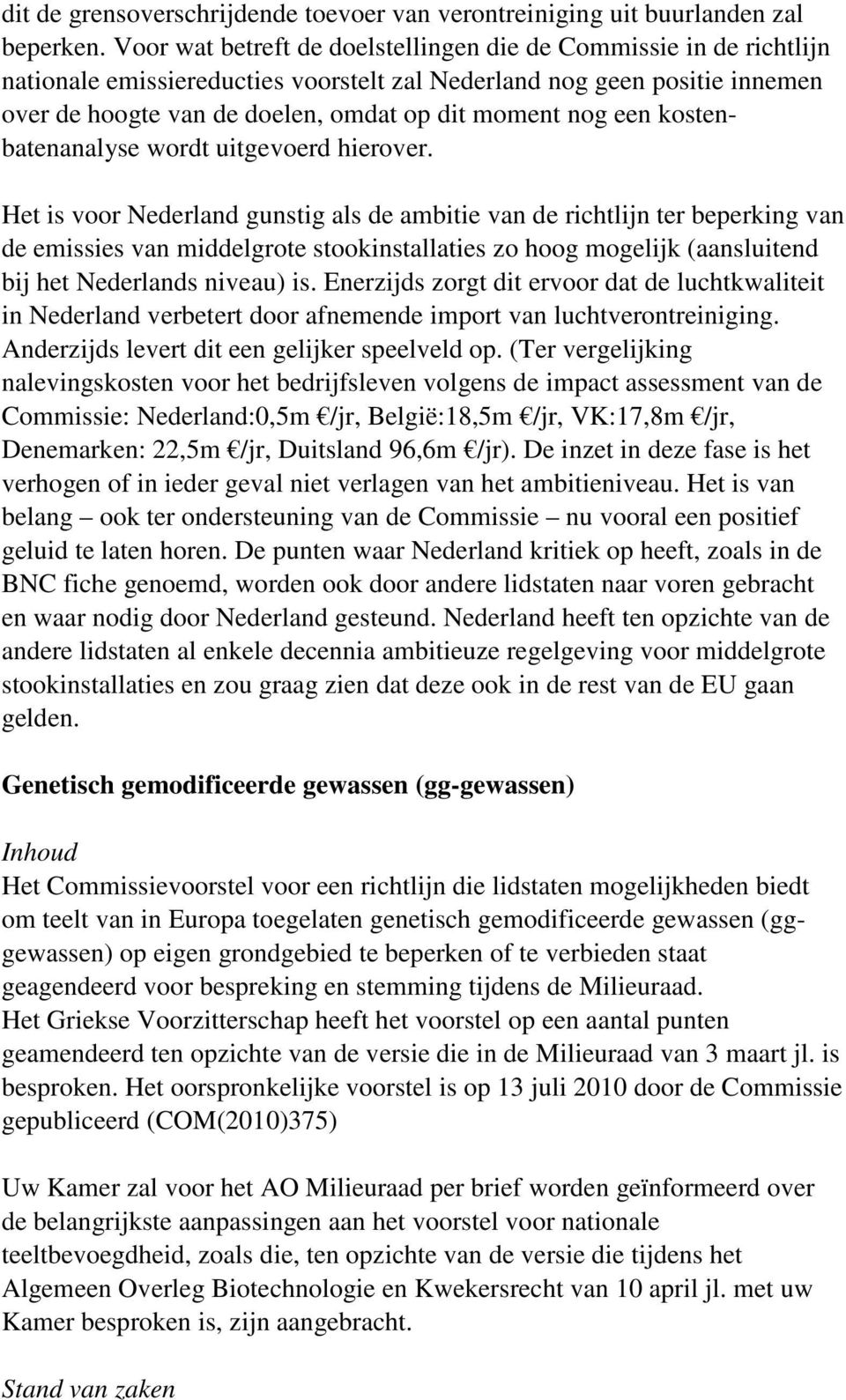 een kostenbatenanalyse wordt uitgevoerd hierover.