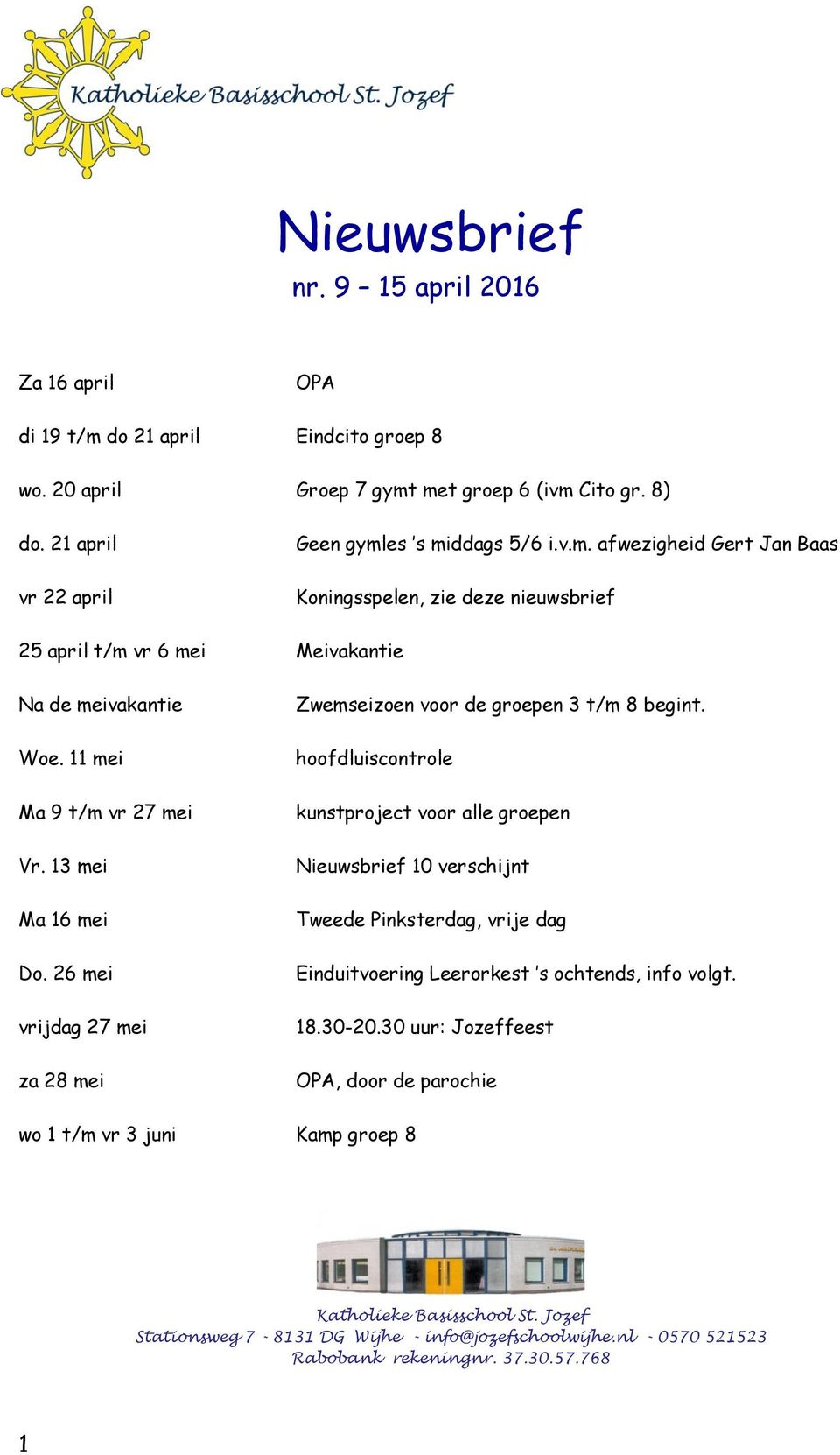 hoofdluiscontrole kunstproject voor alle groepen Nieuwsbrief 10 verschijnt Tweede Pinksterdag, vrije dag Einduitvoering Leerorkest s ochtends, info volgt. 18.30-20.