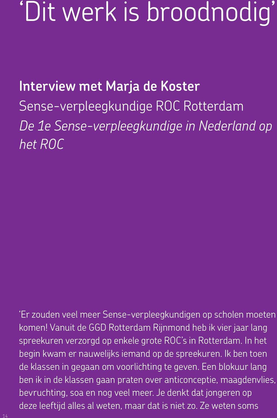 Vanuit de GGD Rotterdam Rijnmond heb ik vier jaar lang spreekuren verzorgd op enkele grote ROC s in Rotterdam.