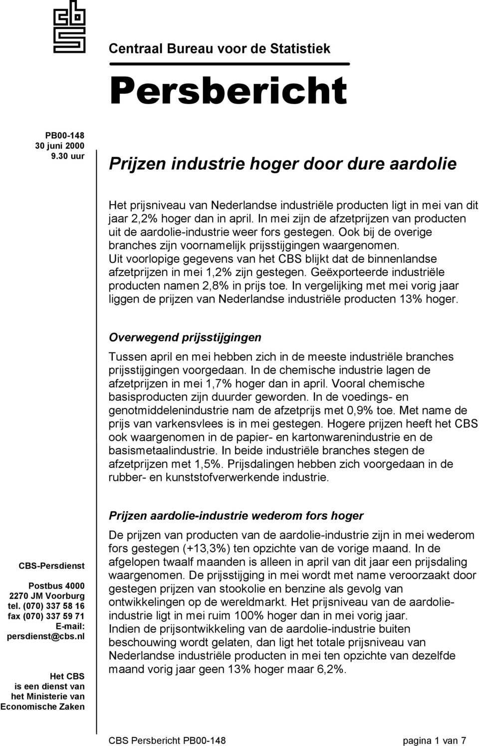 In mei zijn de afzetprijzen van producten uit de aardolie-industrie weer fors gestegen. Ook bij de overige branches zijn voornamelijk prijsstijgingen waargenomen.