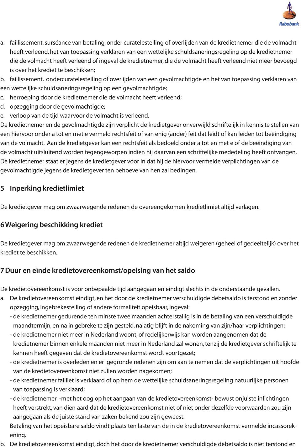 faillissement, ondercuratelestelling of overlijden van een gevolmachtigde en het van toepassing verklaren van een wettelijke schuldsaneringsregeling op een gevolmachtigde; c.