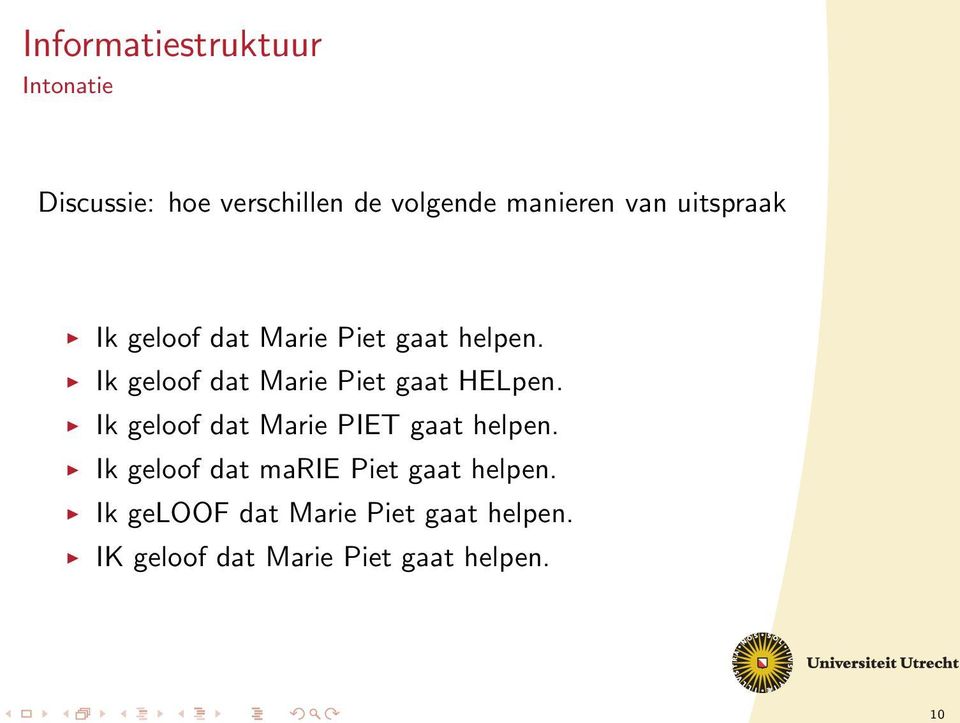 Ik geloof dat Marie Piet gaat HELpen. Ik geloof dat Marie PIET gaat helpen.