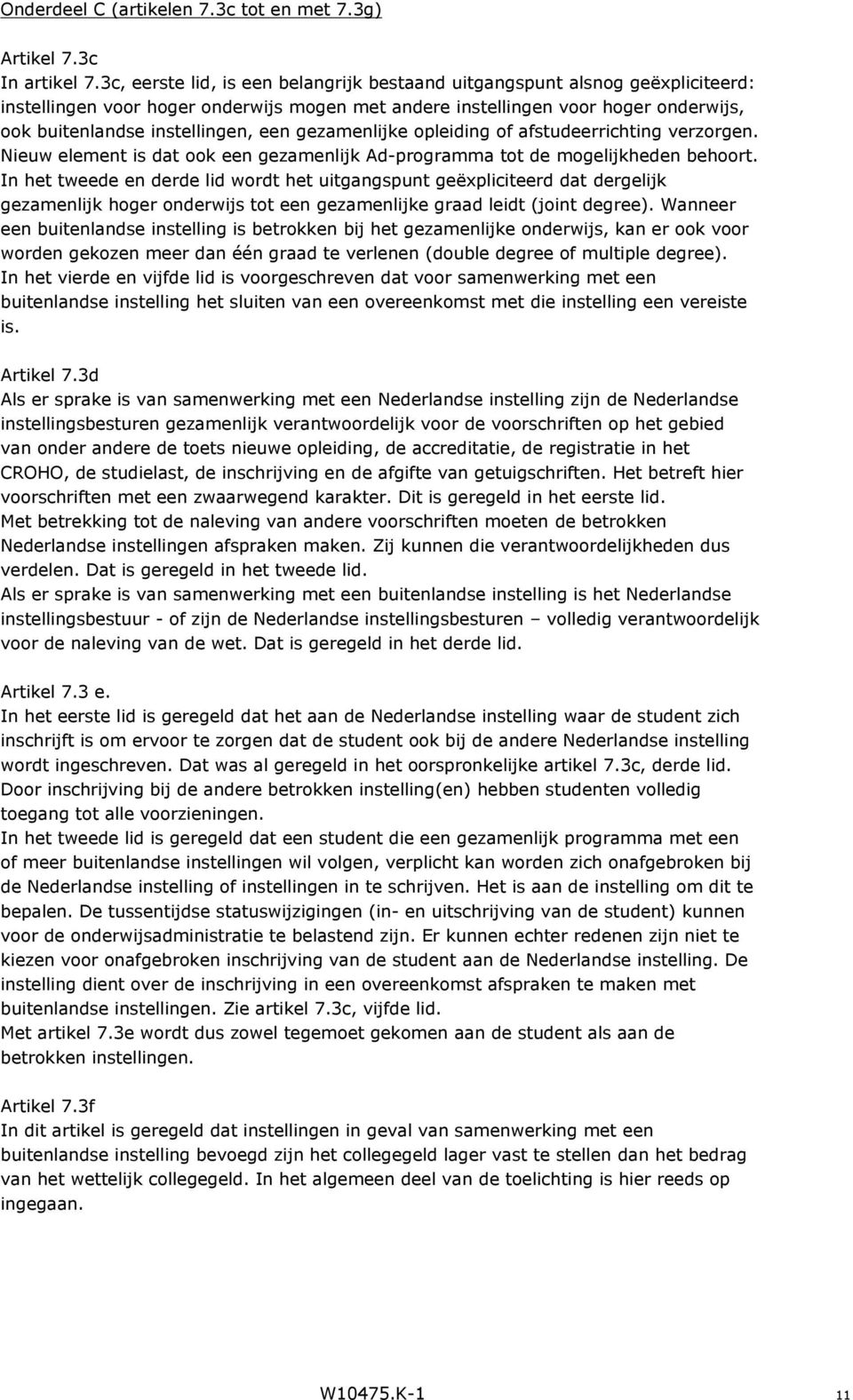 gezamenlijke opleiding of afstudeerrichting verzorgen. Nieuw element is dat ook een gezamenlijk Ad-programma tot de mogelijkheden behoort.