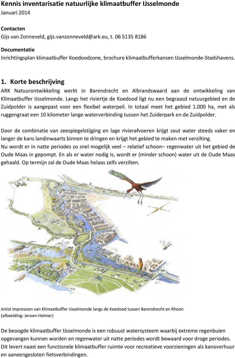 Korte beschrijving ARK Natuurontwikkeling werkt in Barendrecht en Albrandswaard aan de ontwikkeling van Klimaatbuffer IJsselmonde.