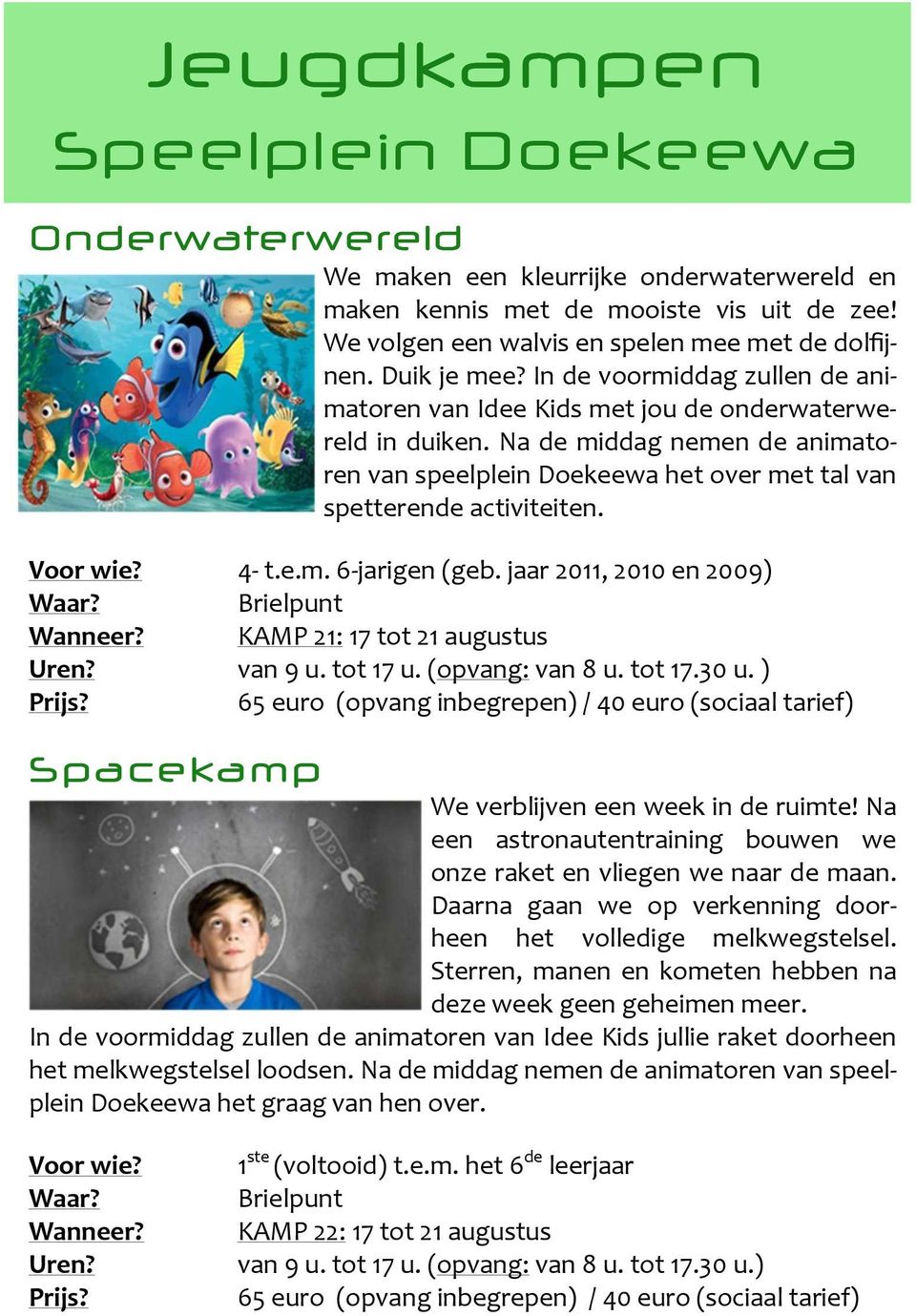 Na de middag nemen de animatoren van speelplein Doekeewa het over met tal van spetterende activiteiten. Voor wie? 4 t.e.m. 6 jarigen (geb. jaar 2011, 2010 en 2009) Waar? Brielpunt Wanneer?