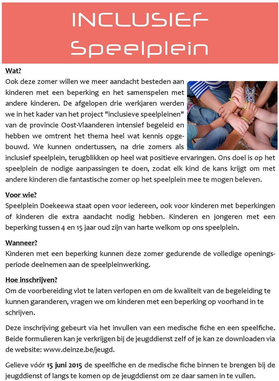 opgebouwd. We kunnen ondertussen, na drie zomers als inclusief speelplein, terugblikken op heel wat positieve ervaringen.