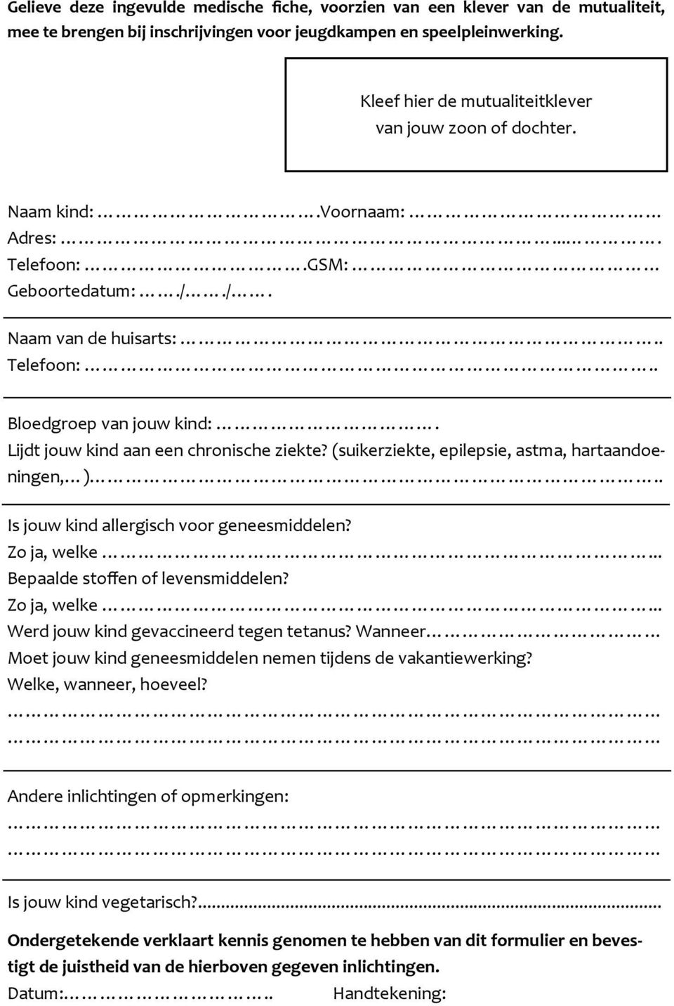 Lijdt jouw kind aan een chronische ziekte? (suikerziekte, epilepsie, astma, hartaandoeningen, ).. Is jouw kind allergisch voor geneesmiddelen? Zo ja, welke... Bepaalde stoffen of levensmiddelen?