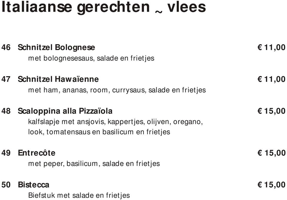 Pizzaïola 15,00 kalfslapje met ansjovis, kappertjes, olijven, oregano, look, tomatensaus en basilicum en