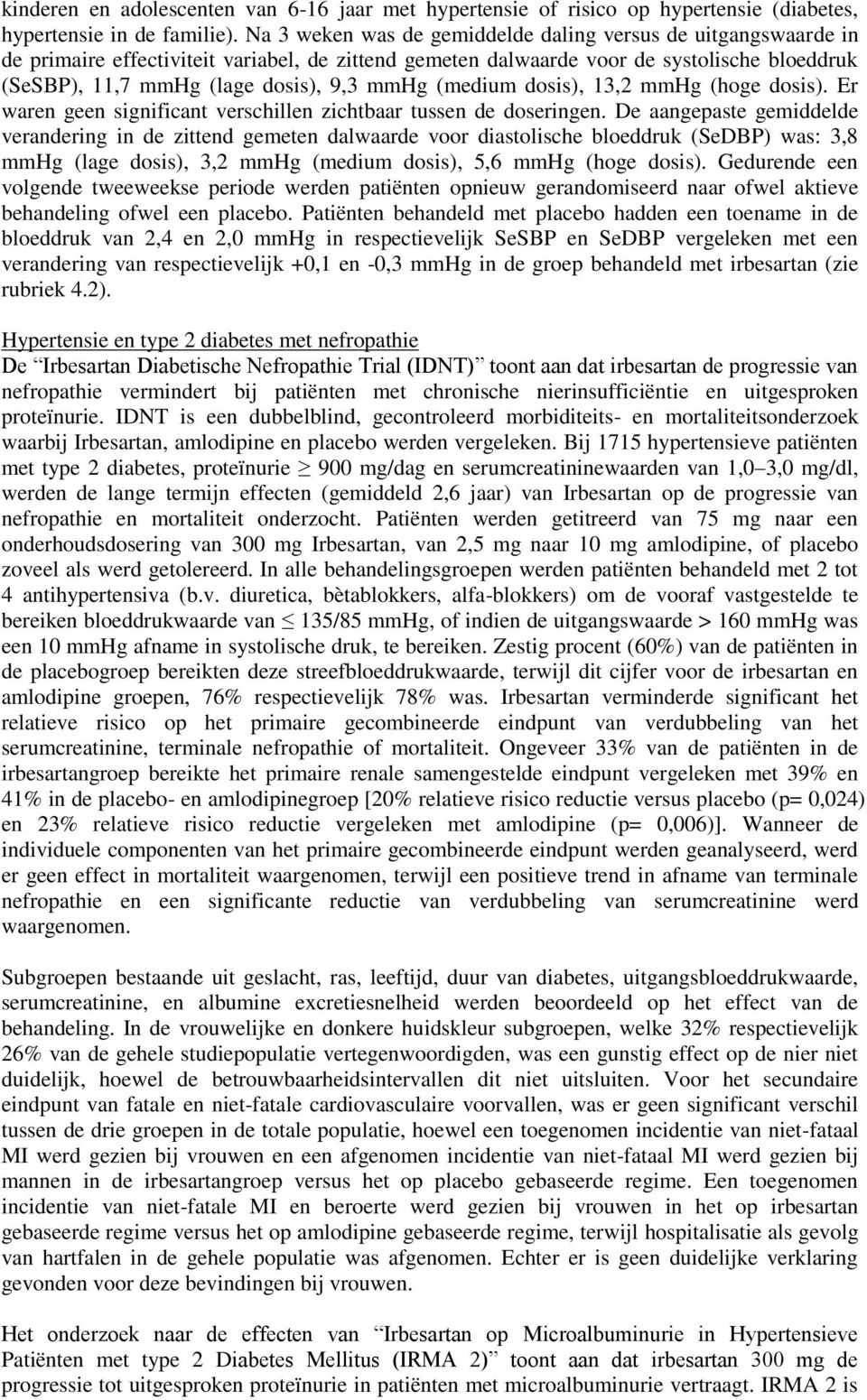 mmhg (medium dosis), 13,2 mmhg (hoge dosis). Er waren geen significant verschillen zichtbaar tussen de doseringen.