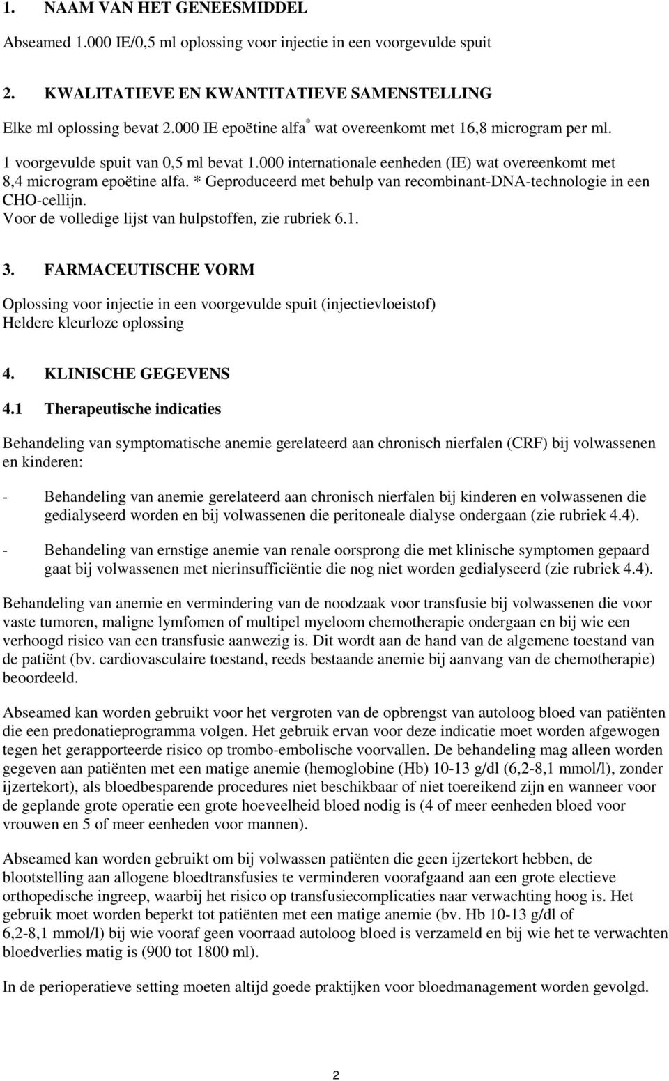 * Geproduceerd met behulp van recombinant-dna-technologie in een CHO-cellijn. Voor de volledige lijst van hulpstoffen, zie rubriek 6.1. 3.