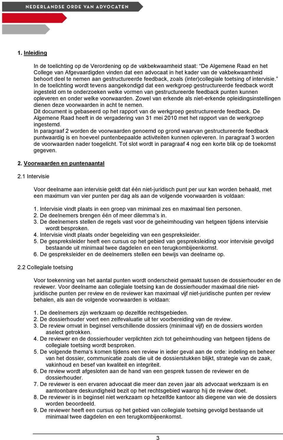 In de toelichting wordt tevens aangekondigd dat een werkgroep gestructureerde feedback wordt ingesteld om te onderzoeken welke vormen van gestructureerde feedback punten kunnen opleveren en onder