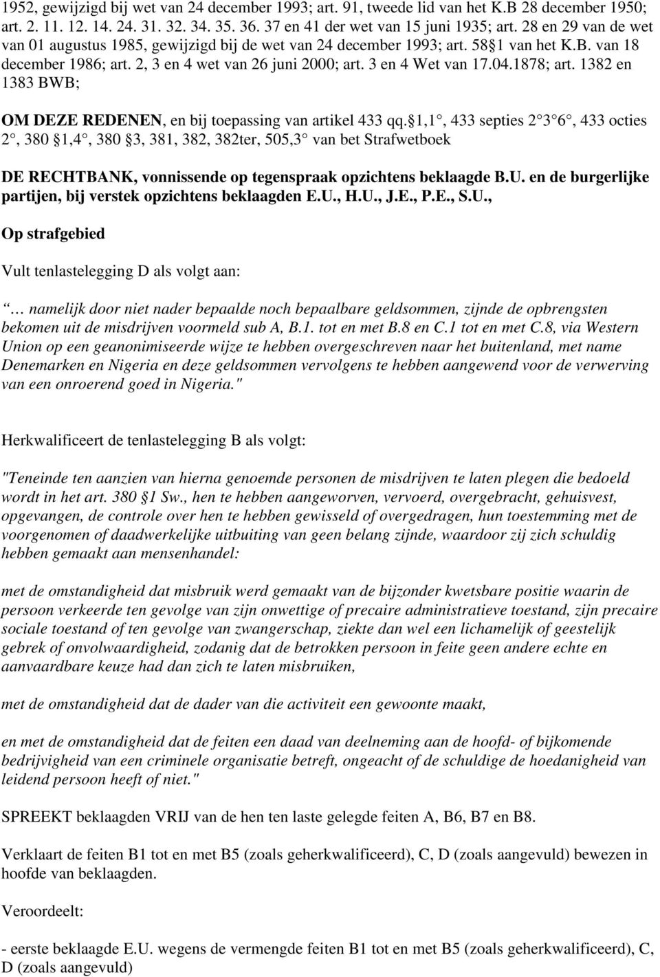 1878; art. 1382 en 1383 BWB; OM DEZE REDENEN, en bij toepassing van artikel 433 qq.