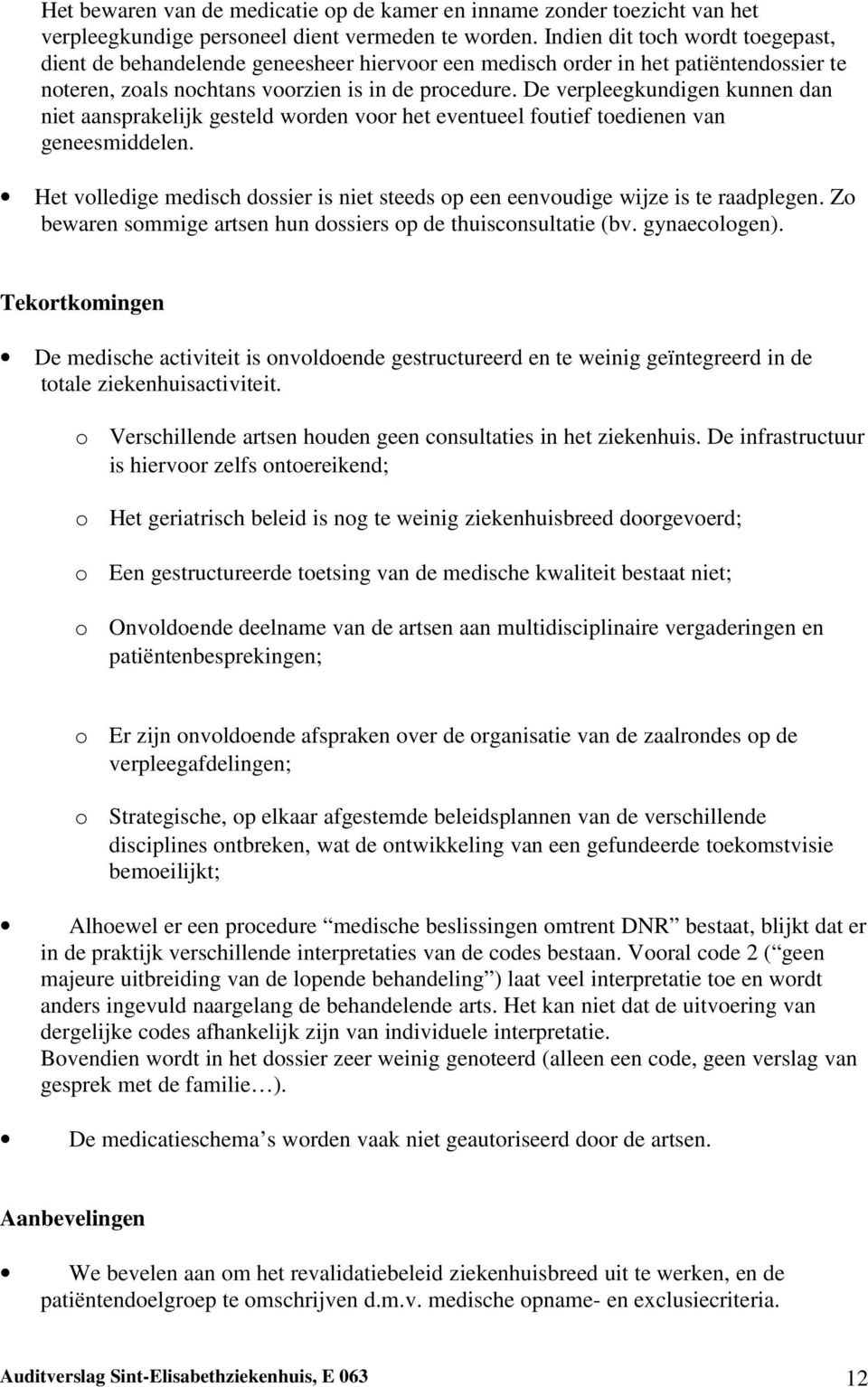 De verpleegkundigen kunnen dan niet aansprakelijk gesteld worden voor het eventueel foutief toedienen van geneesmiddelen.