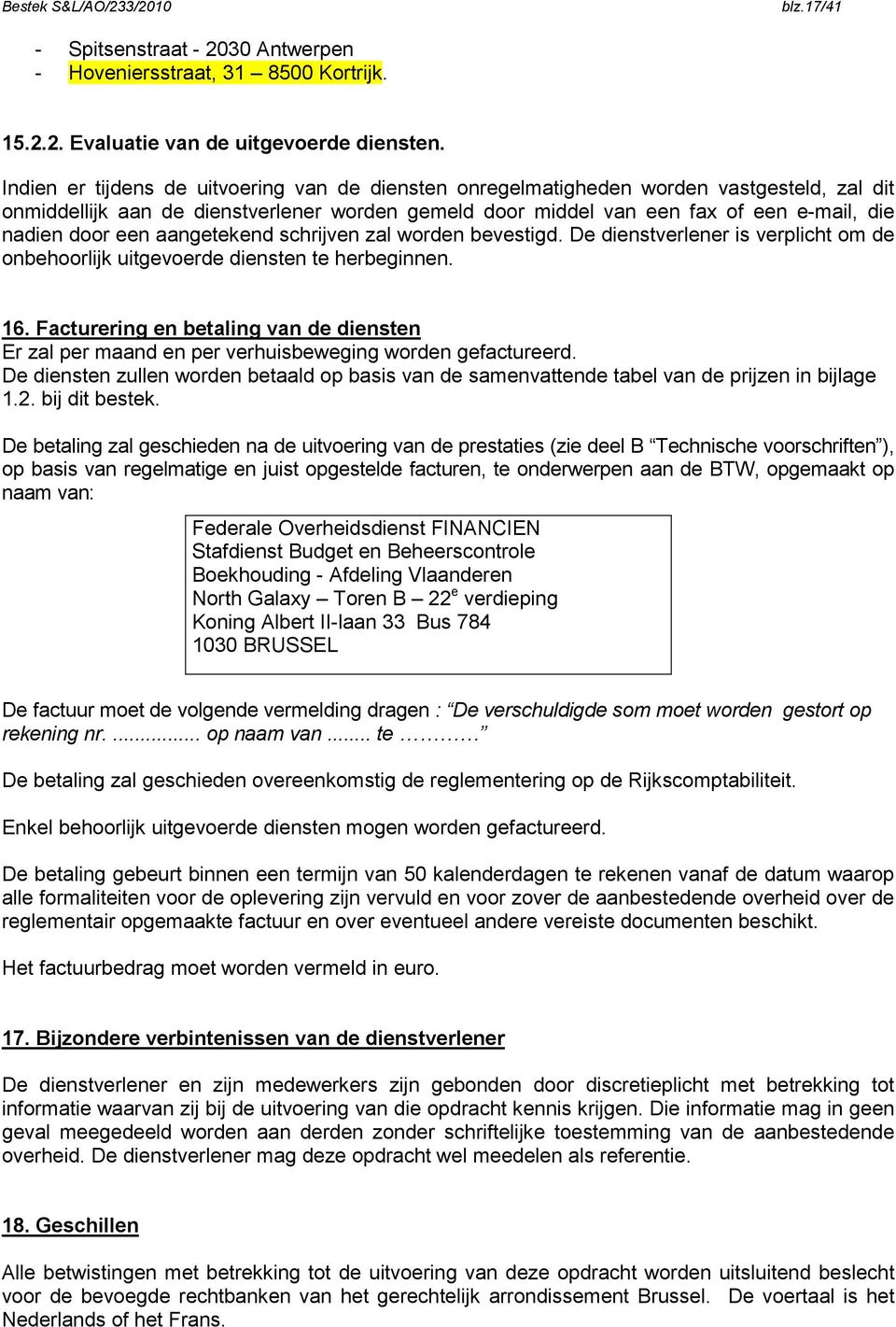 een aangetekend schrijven zal worden bevestigd. De dienstverlener is verplicht om de onbehoorlijk uitgevoerde diensten te herbeginnen. 16.