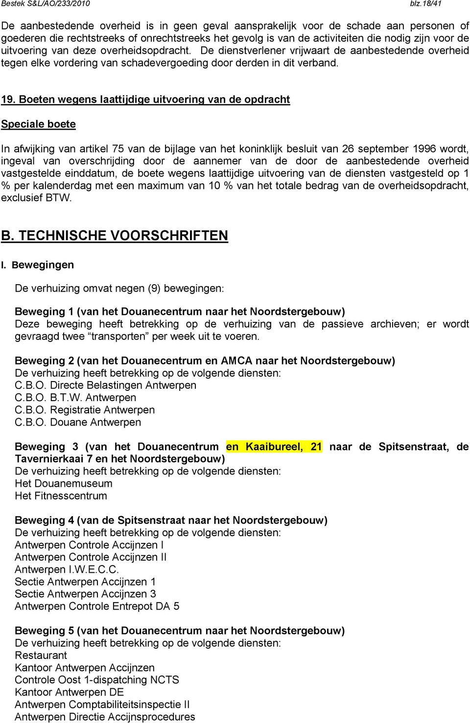 Boeten wegens laattijdige uitvoering van de opdracht Speciale boete In afwijking van artikel 75 van de bijlage van het koninklijk besluit van 26 september 1996 wordt, ingeval van overschrijding door