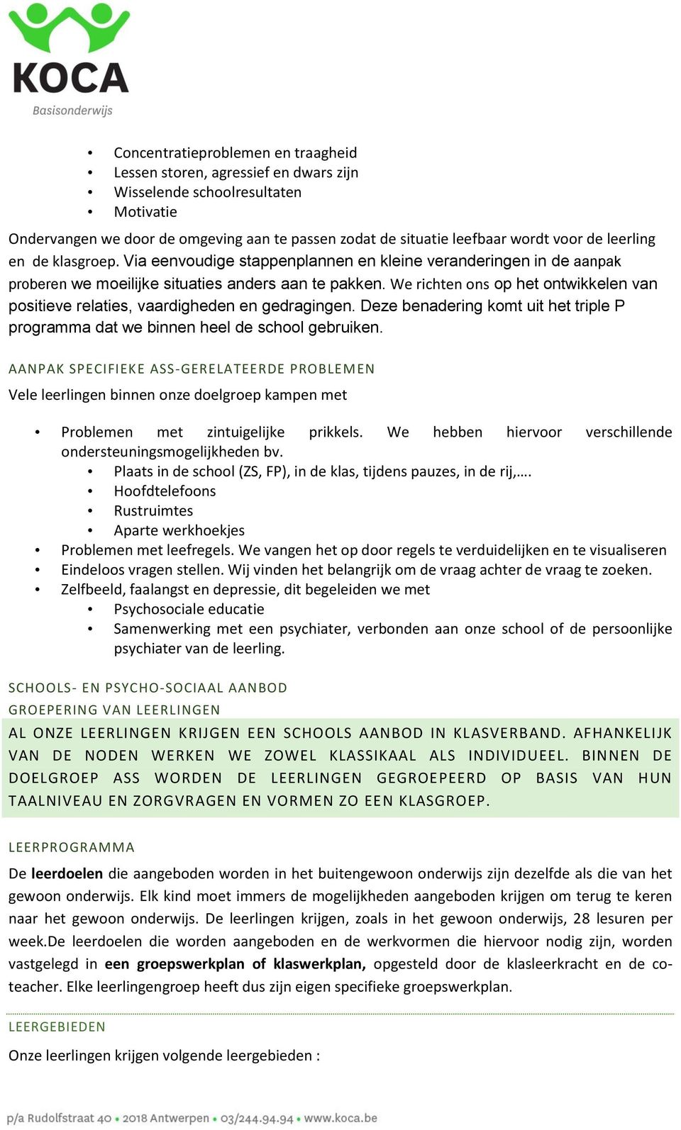 We richten ons op het ontwikkelen van positieve relaties, vaardigheden en gedragingen. Deze benadering komt uit het triple P programma dat we binnen heel de school gebruiken.