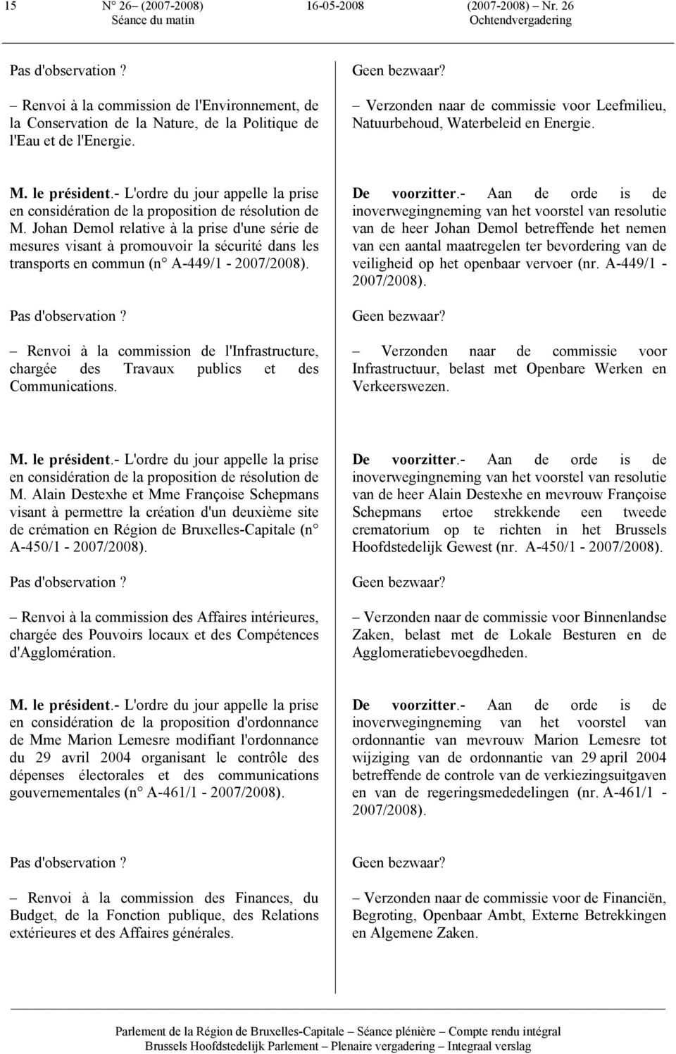 Johan Demol relative à la prise d'une série de mesures visant à promouvoir la sécurité dans les transports en commun (n A-449/1-2007/2008). Pas d'observation?