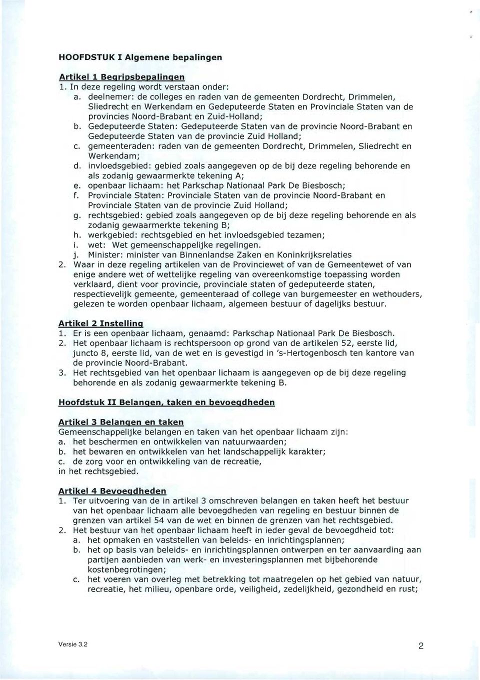 Gedeputeerde Staten: Gedeputeerde Staten van de provincie Noord-Brabant en Gedeputeerde Staten van de provincie Zuid Holland; c.