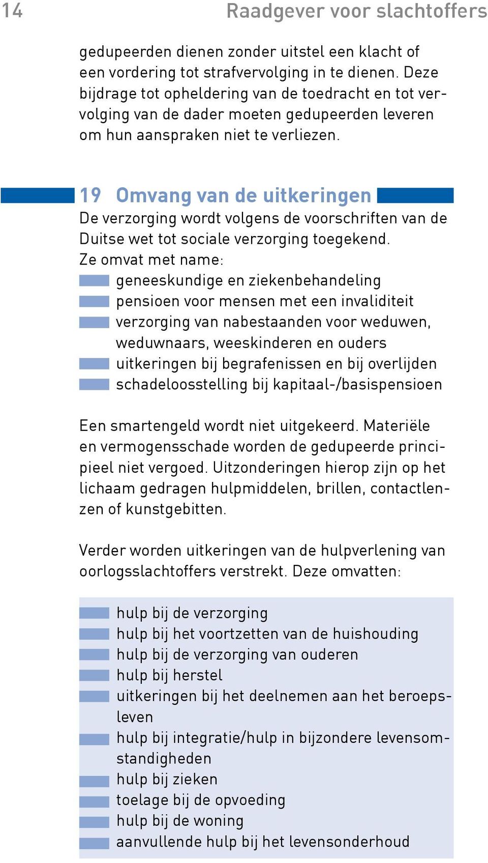 19 Omvang van de uitkeringen De verzorging wordt volgens de voorschriften van de Duitse wet tot sociale verzorging toegekend.