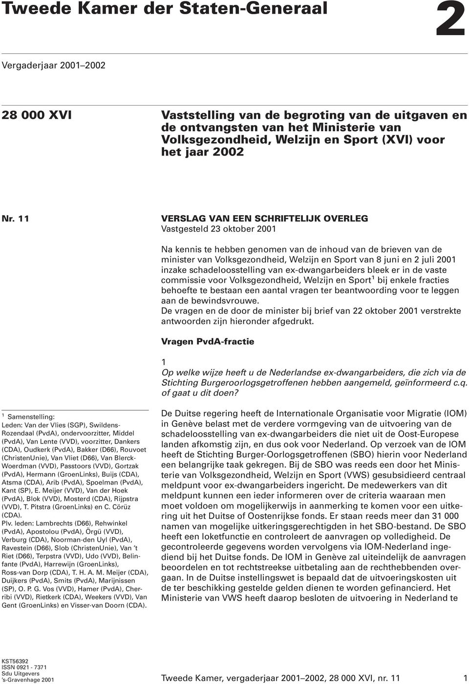 11 VERSLAG VAN EEN SCHRIFTELIJK OVERLEG Vastgesteld 23 oktober 2001 Na kennis te hebben genomen van de inhoud van de brieven van de minister van Volksgezondheid, Welzijn en Sport van 8 juni en 2 juli