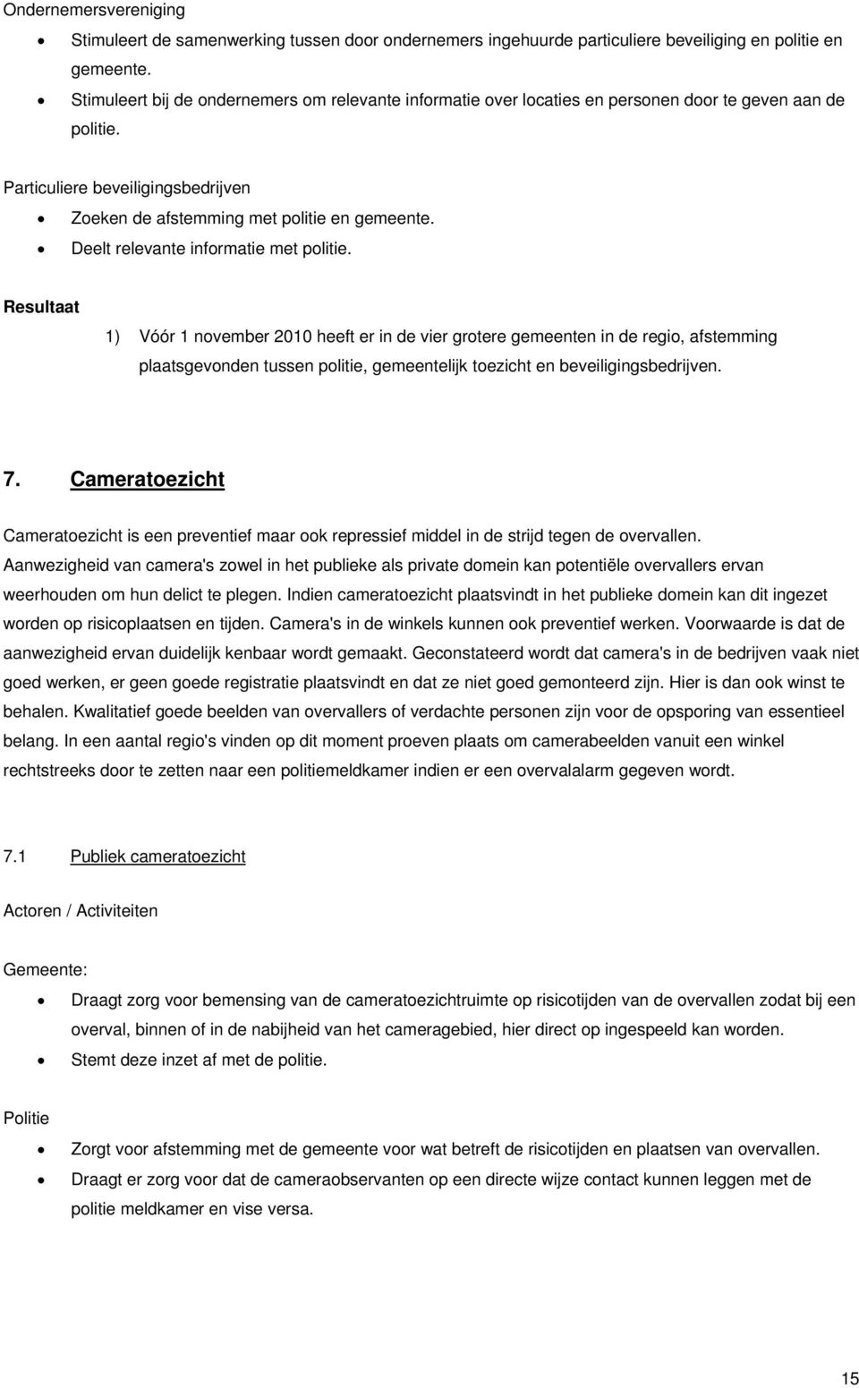 Deelt relevante informatie met politie.