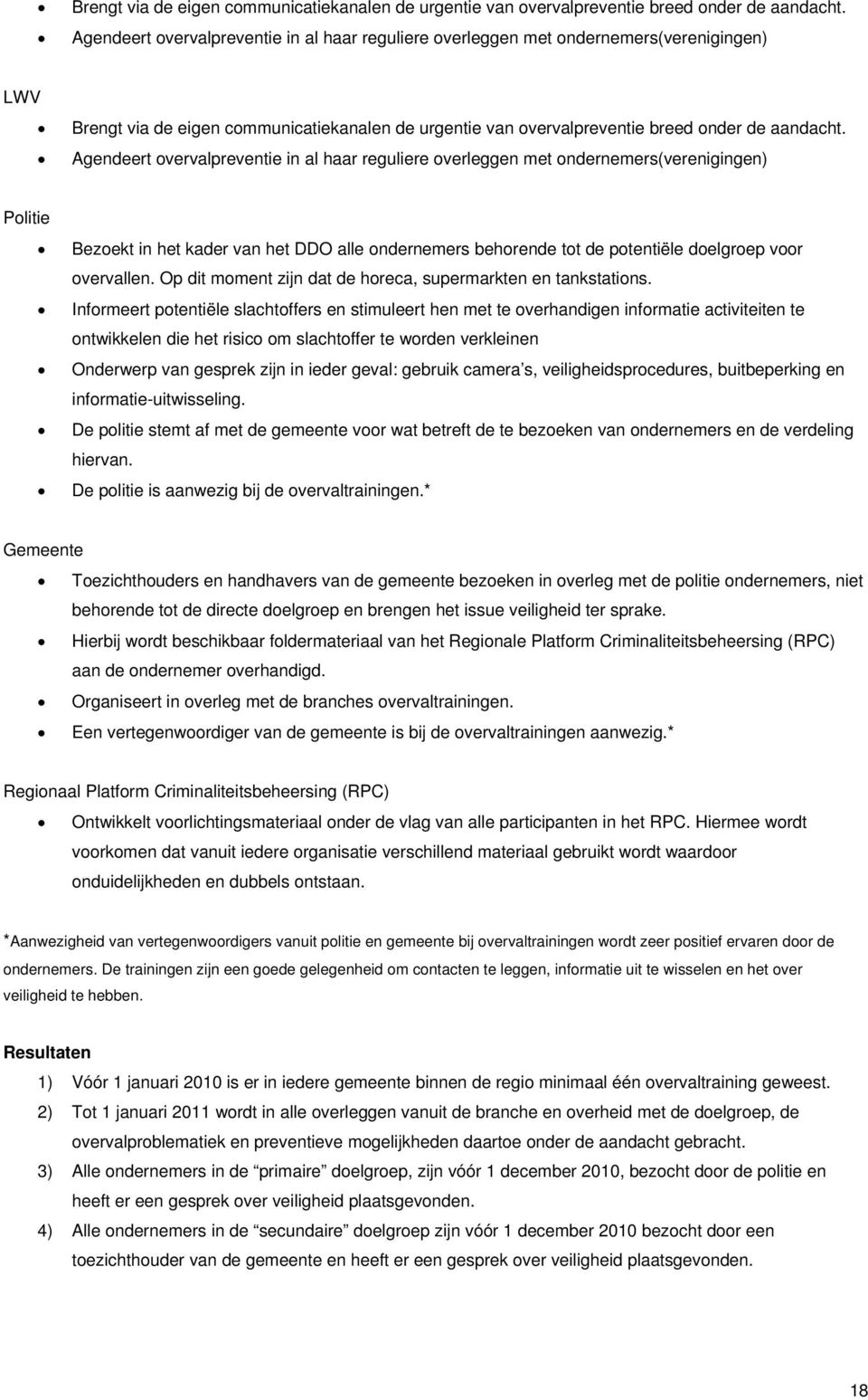 kader van het DDO alle ondernemers behorende tot de potentiële doelgroep voor overvallen. Op dit moment zijn dat de horeca, supermarkten en tankstations.