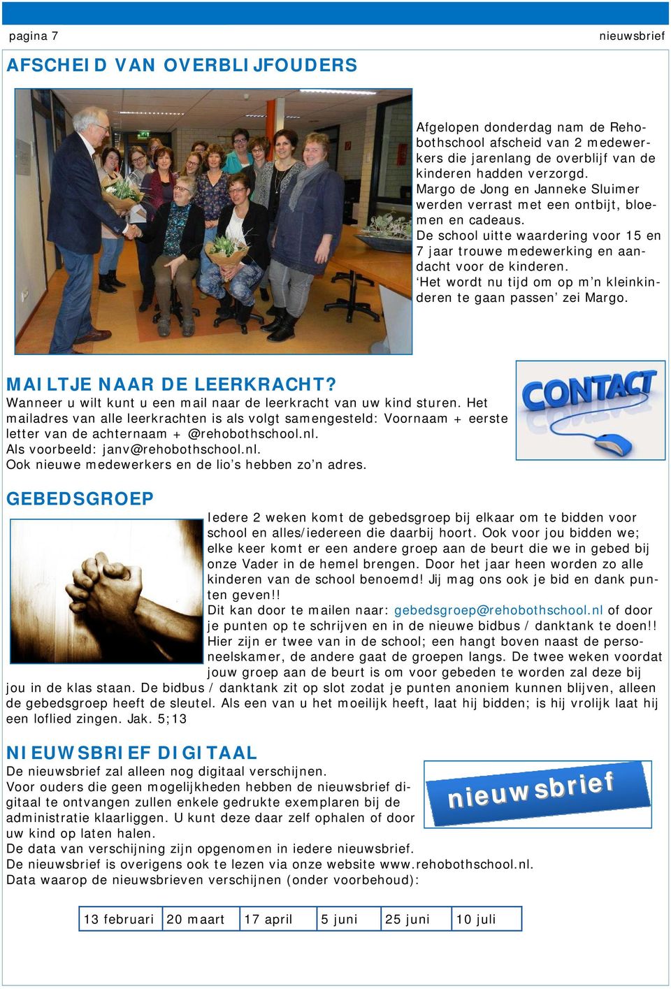 Het wordt nu tijd om op m n kleinkinderen te gaan passen zei Margo. MAILTJE NAAR DE LEERKRACHT? Wanneer u wilt kunt u een mail naar de leerkracht van uw kind sturen.