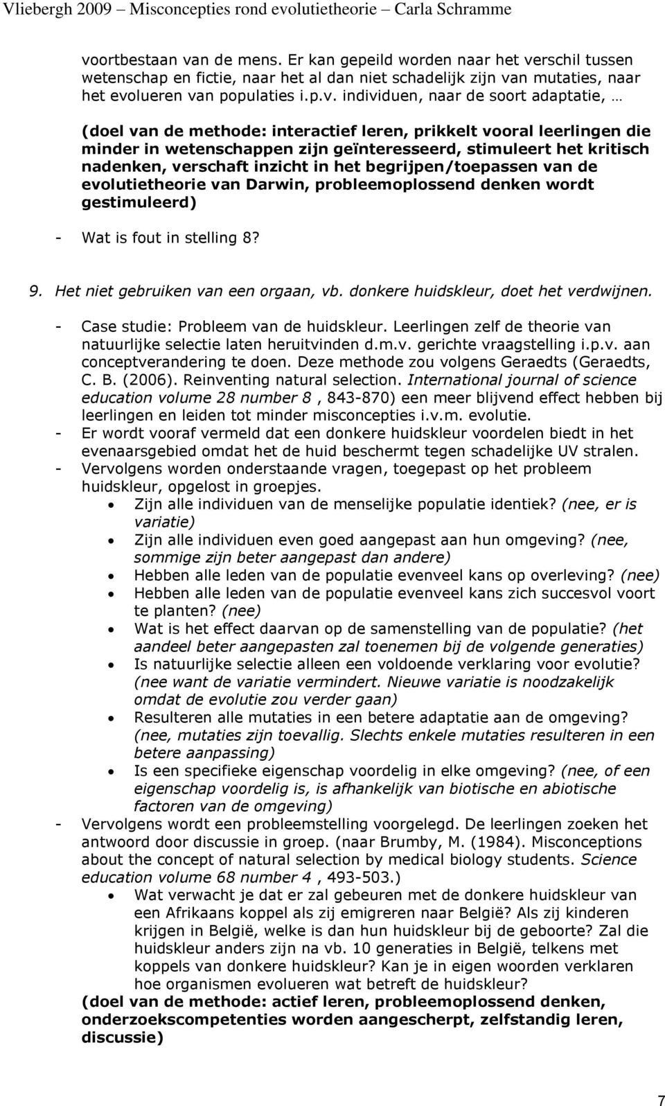 het begrijpen/toepassen van de evolutietheorie van Darwin, probleemoplossend denken wordt gestimuleerd) - Wat is fout in stelling 8? 9. Het niet gebruiken van een orgaan, vb.