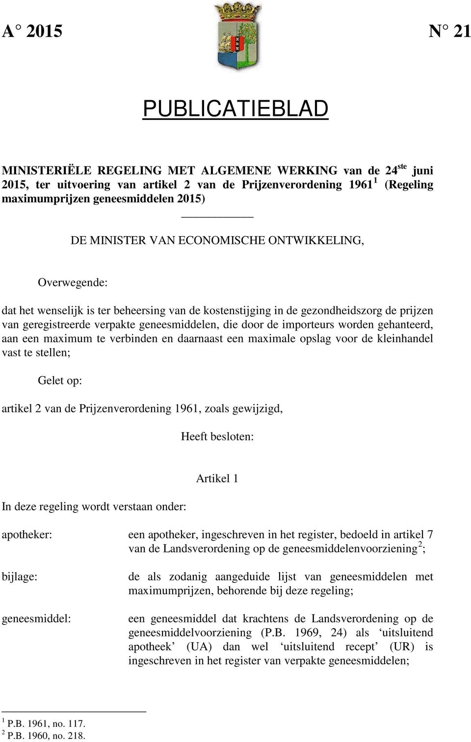 door de importeurs worden gehanteerd, aan een maximum te verbinden en daarnaast een maximale opslag voor de kleinhandel vast te stellen; Gelet op: artikel 2 van de Prijzenverordening 1961, zoals