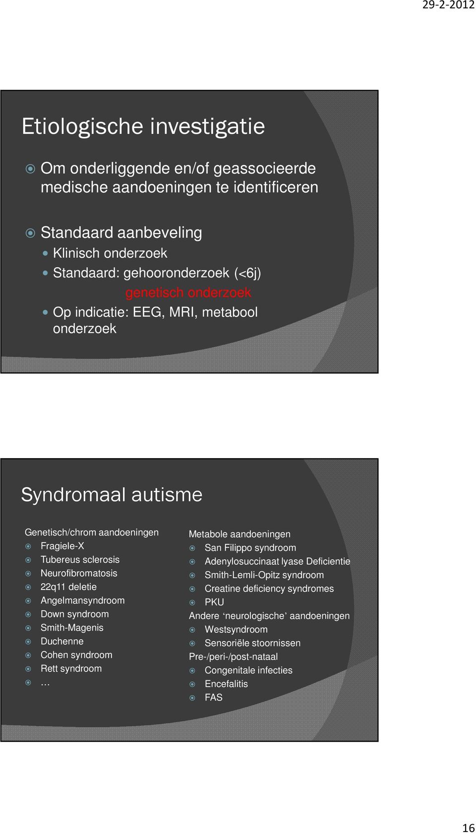 Angelmansyndroom Down syndroom Smith-Magenis Duchenne Cohen syndroom Rett syndroom Metabole aandoeningen San Filippo syndroom Adenylosuccinaat lyase Deficientie