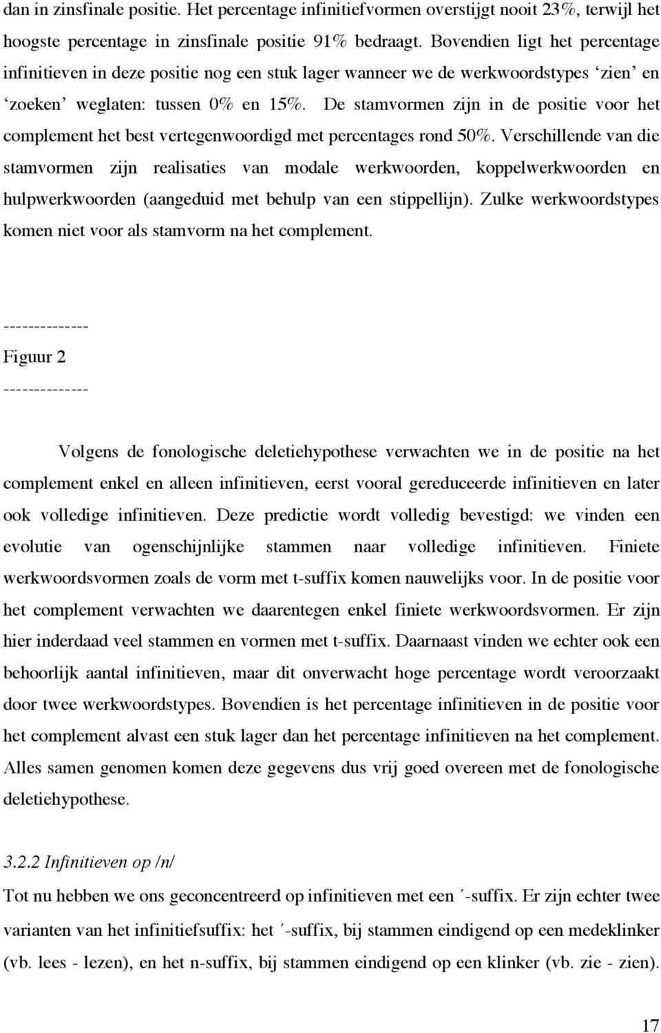 De stamvormen zijn in de positie voor het complement het best vertegenwoordigd met percentages rond 50%.