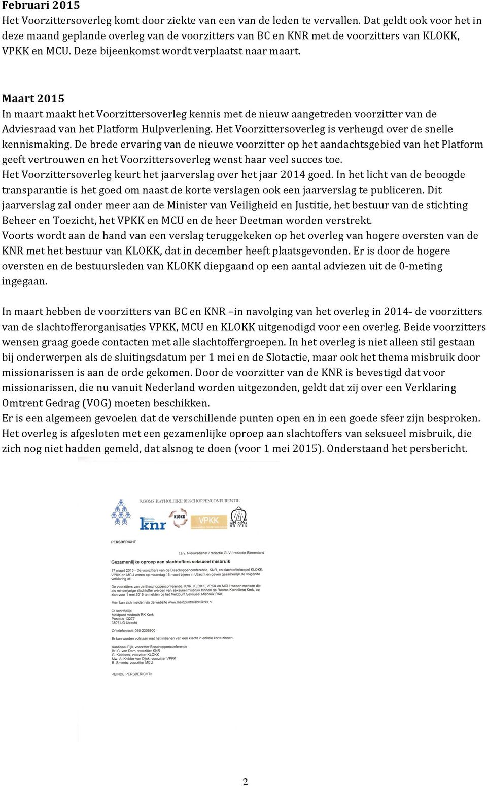 Maart 2015 In maart maakt het Voorzittersoverleg kennis met de nieuw aangetreden voorzitter van de Adviesraad van het Platform Hulpverlening.