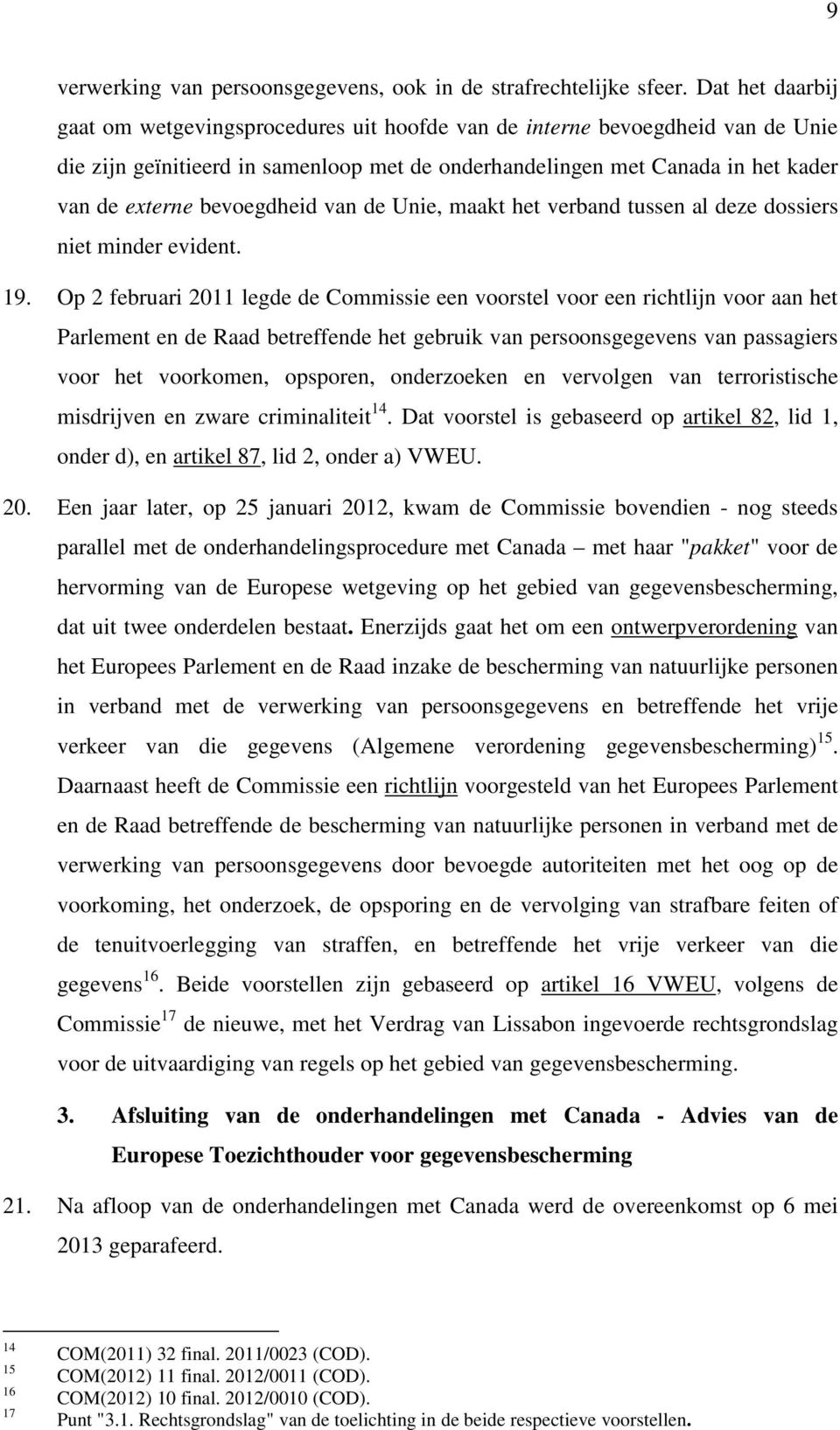 bevoegdheid van de Unie, maakt het verband tussen al deze dossiers niet minder evident. 19.