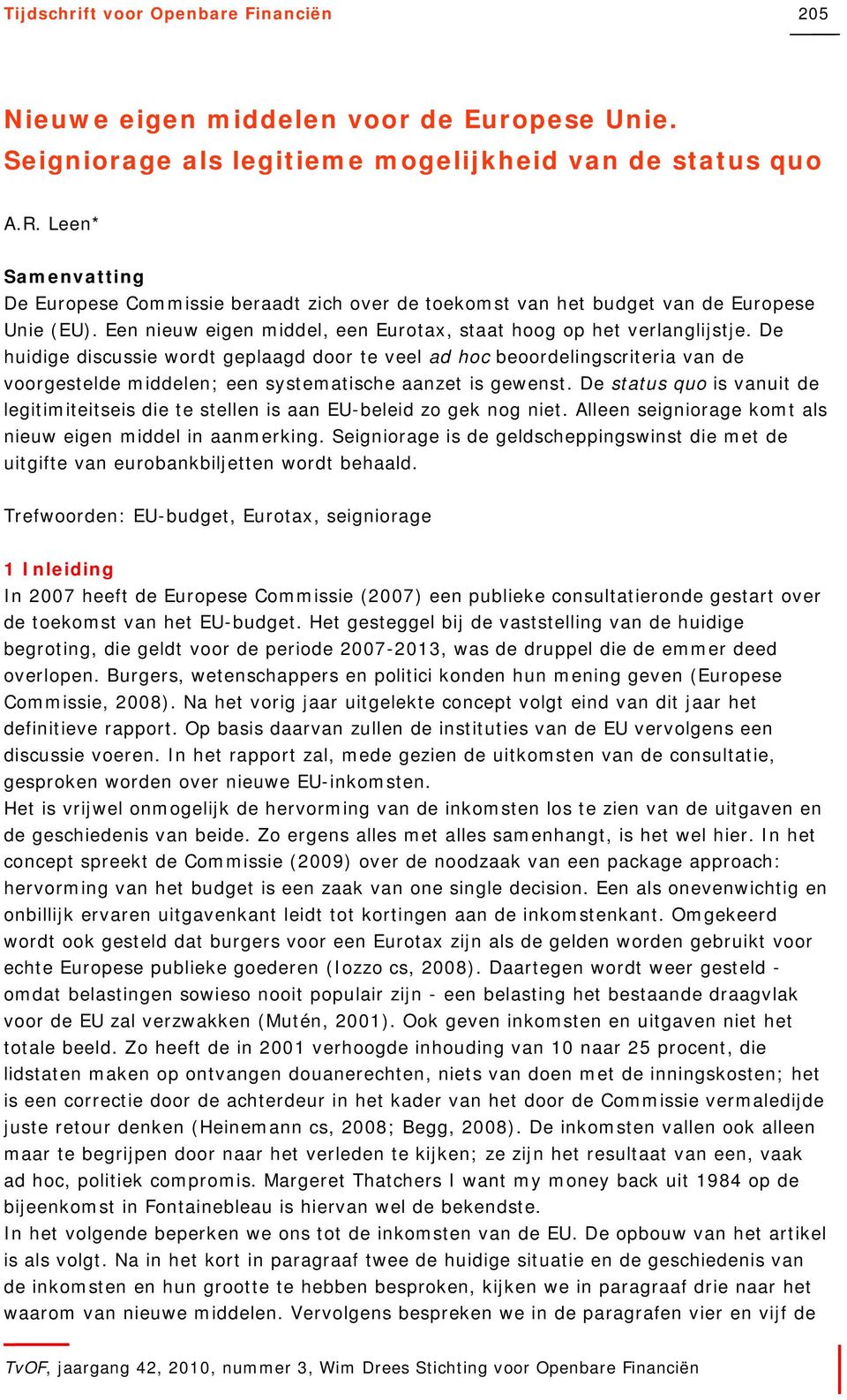 De huidige discussie wordt geplaagd door te veel ad hoc beoordelingscriteria van de voorgestelde middelen; een systematische aanzet is gewenst.