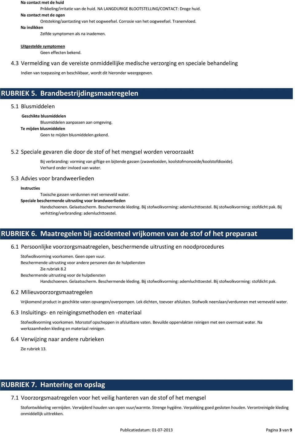 3 Vermelding van de vereiste onmiddellijke medische verzorging en speciale behandeling Indien van toepassing en beschikbaar, wordt dit hieronder weergegeven. RUBRIEK 5. Brandbestrijdingsmaatregelen 5.