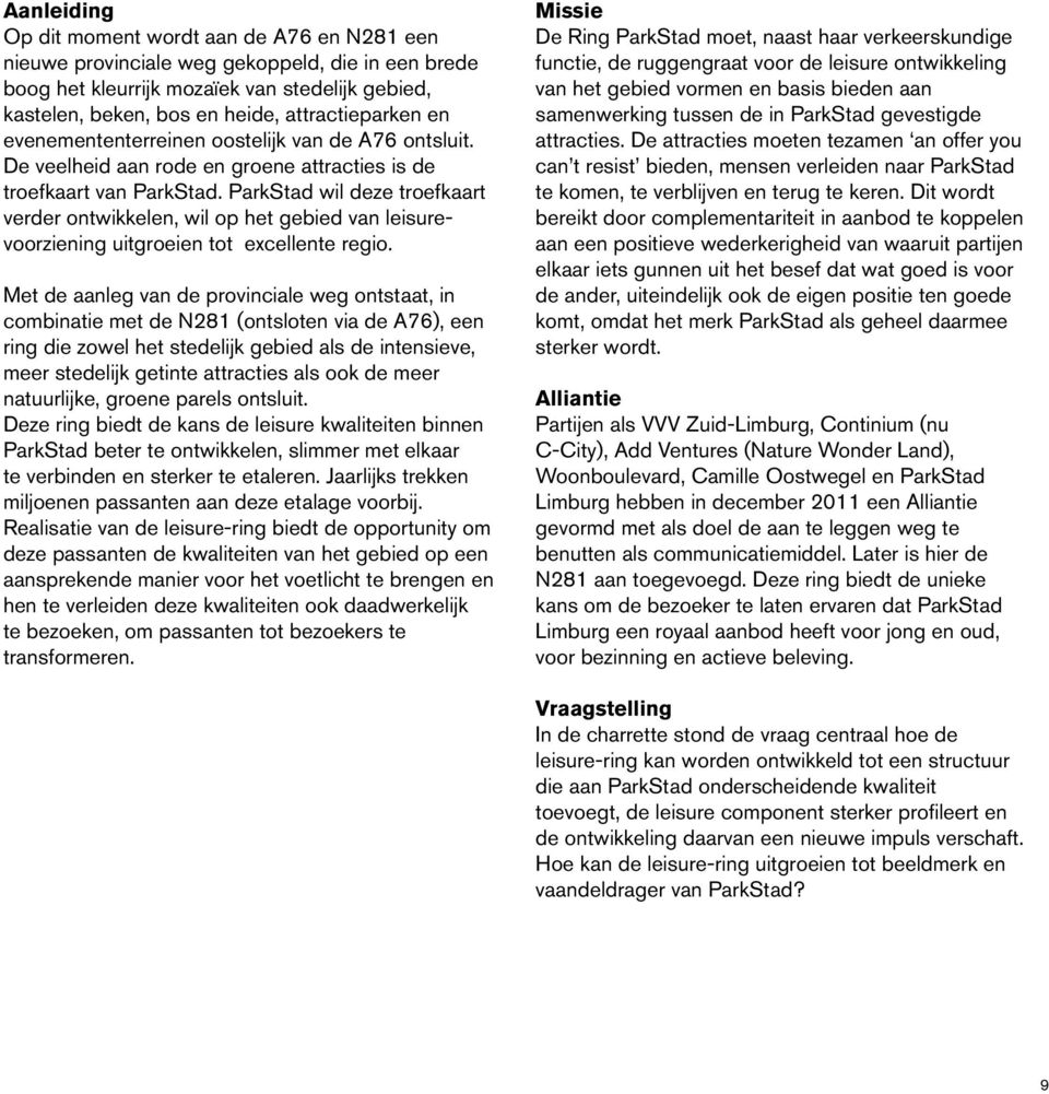 ParkStad wil deze troefkaart verder ontwikkelen, wil op het gebied van leisurevoorziening uitgroeien tot excellente regio.