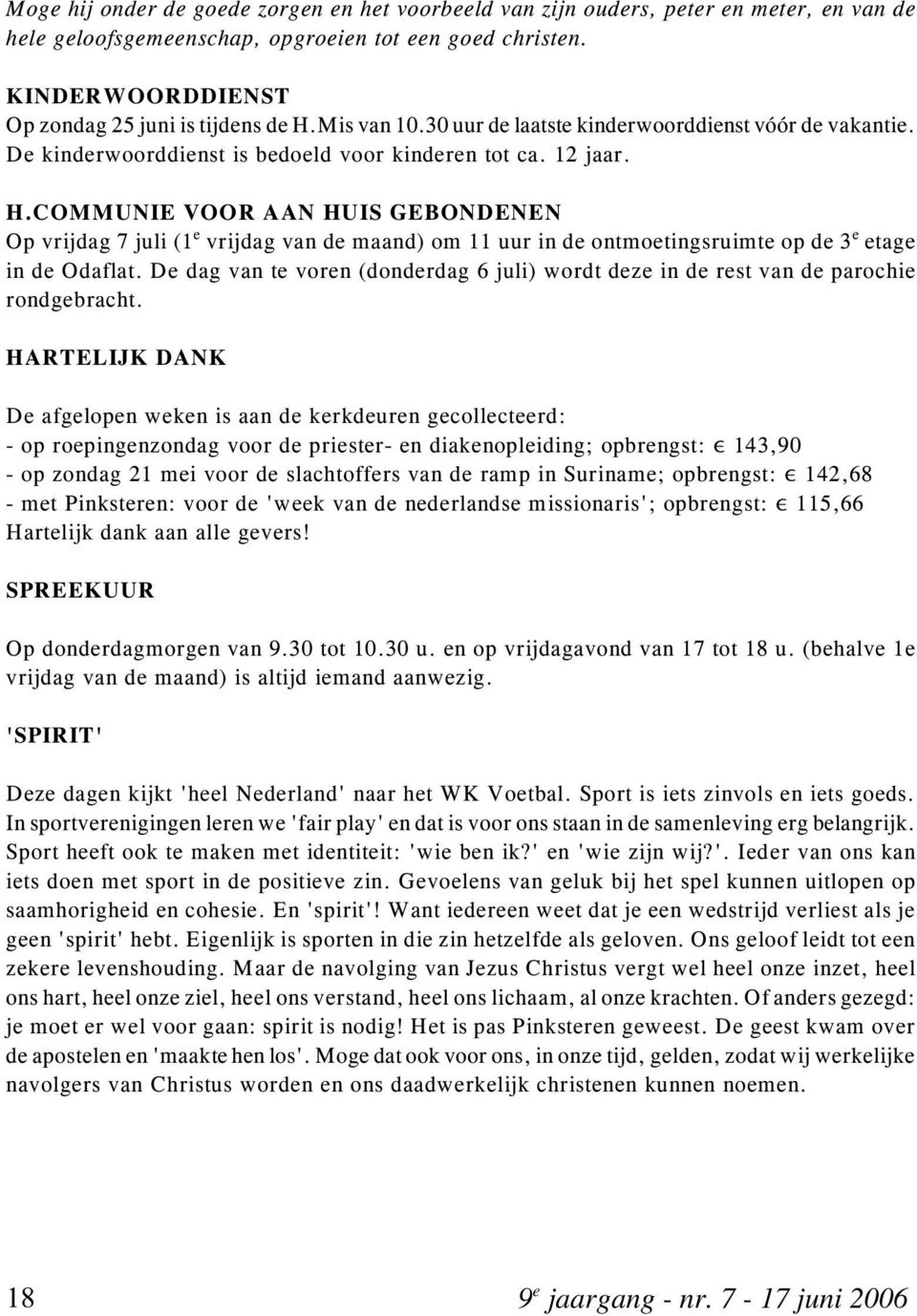 COMMUNIE VOOR AAN HUIS GEBONDENEN Op vrijdag 7 juli (1 vrijdag van d maand) om 11 uur in d ontmotingsruimt op d 3 tag in d Odaflat.