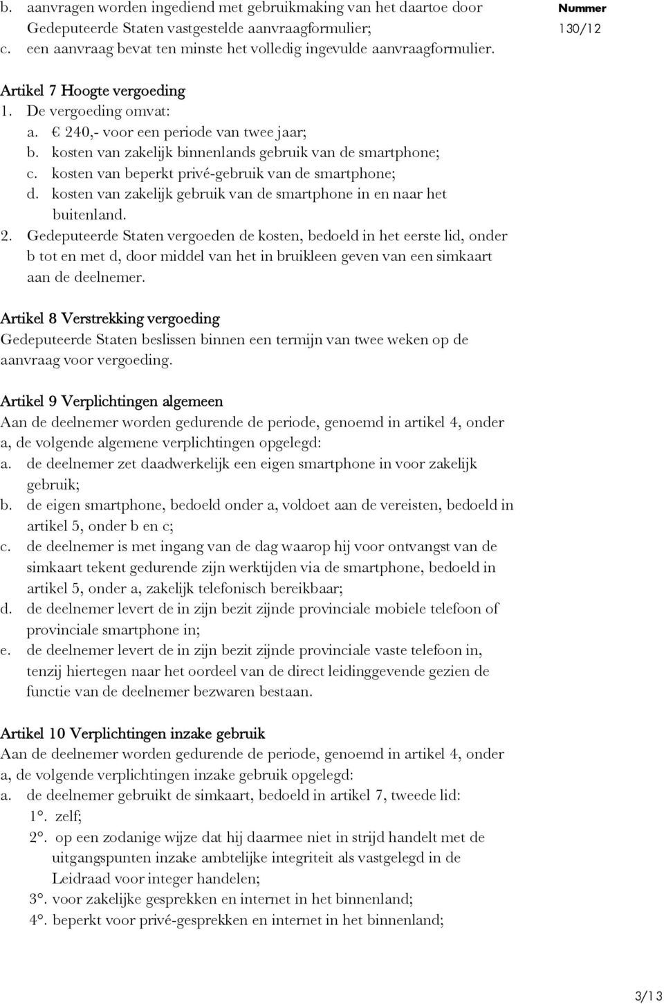 kosten van beperkt privé-gebruik van de smartphone; d. kosten van zakelijk gebruik van de smartphone in en naar het buitenland. 2.