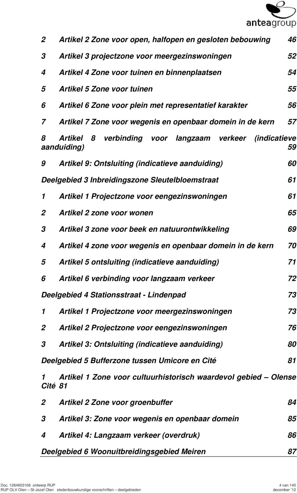 Artikel 9: Ontsluiting (indicatieve aanduiding) 60 Deelgebied 3 Inbreidingszone Sleutelbloemstraat 61 1 Artikel 1 Projectzone voor eengezinswoningen 61 2 Artikel 2 zone voor wonen 65 3 Artikel 3 zone