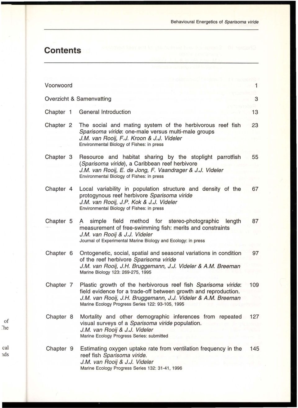 M. van Rooij, F.J. Kroon & J.J. Vide/er Environmental Biology of Fishes: in press Chapter 3 Resource and habitat sharing by the stoplight parrotfish 55 (Sparisoma viride), a Caribbean reef herbivore J.