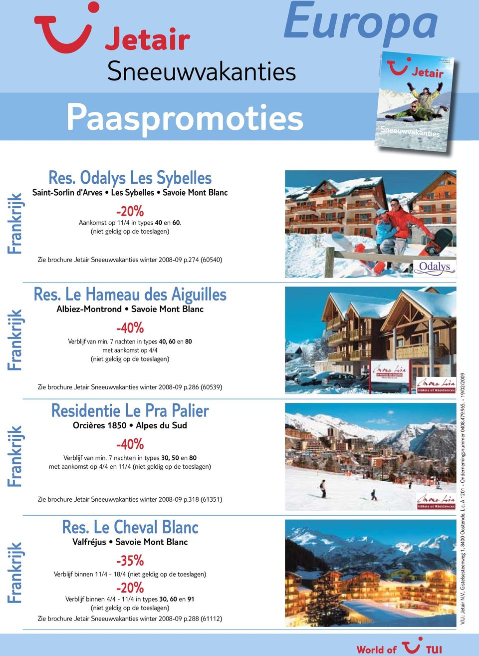 7 nachten in types 40, 60 en 80 met aankomst op 4/4 Zie brochure Jetair winter 2008-09 p.286 (60539) Residentie Le Pra Palier Orcières 1850 Alpes du Sud -40% Verblijf van min.