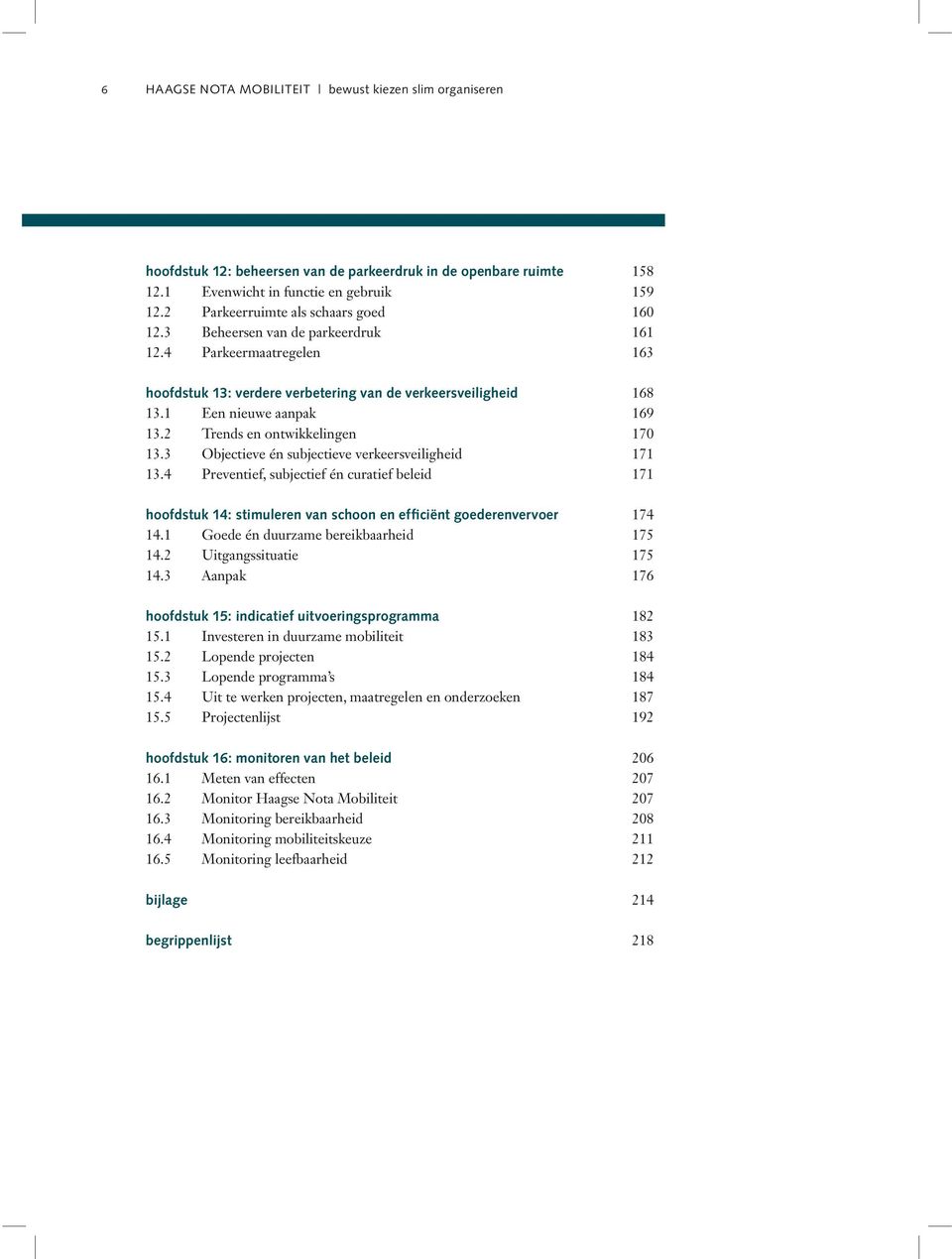 3 Objectieve én subjectieve verkeersveiligheid 13.4 Preventief, subjectief én curatief beleid hoofdstuk 14: stimuleren van schoon en efficiënt goederenvervoer 14.1 Goede én duurzame bereikbaarheid 14.