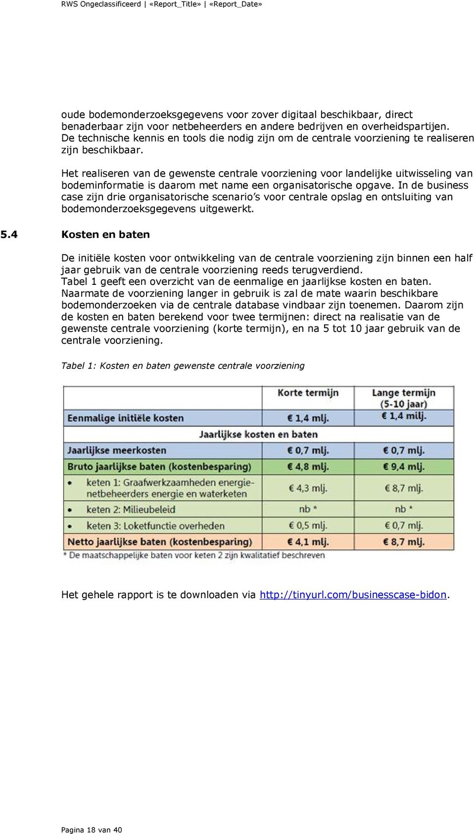 Het realiseren van de gewenste centrale voorziening voor landelijke uitwisseling van bodeminformatie is daarom met name een organisatorische opgave.