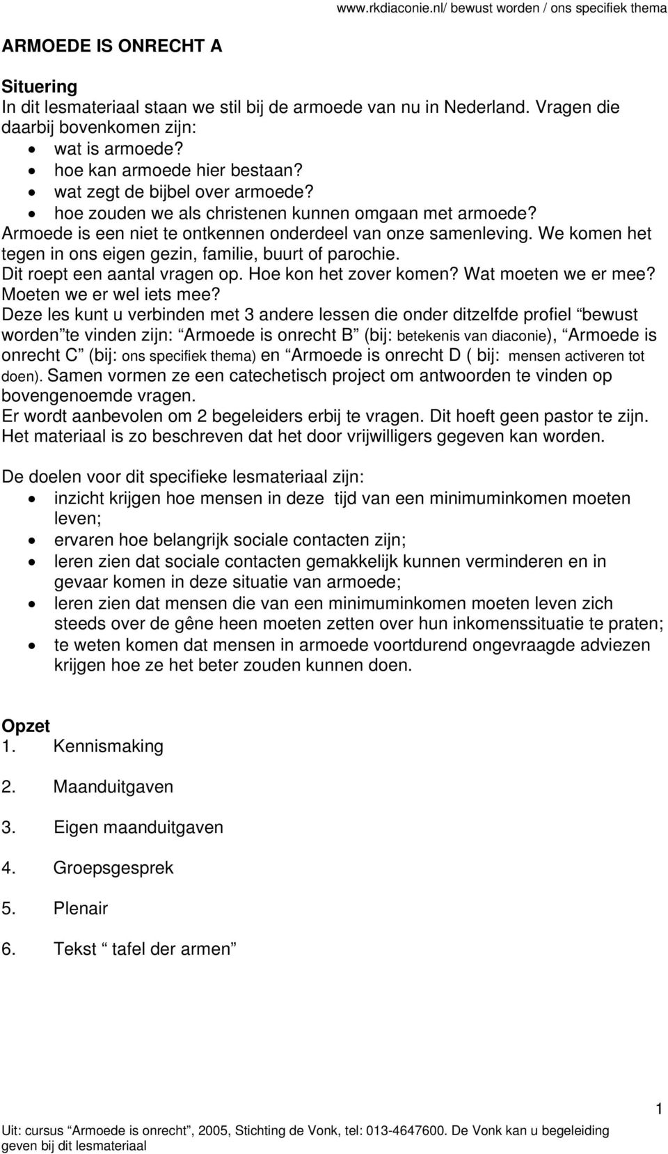 We komen het tegen in ons eigen gezin, familie, buurt of parochie. Dit roept een aantal vragen op. Hoe kon het zover komen? Wat moeten we er mee? Moeten we er wel iets mee?