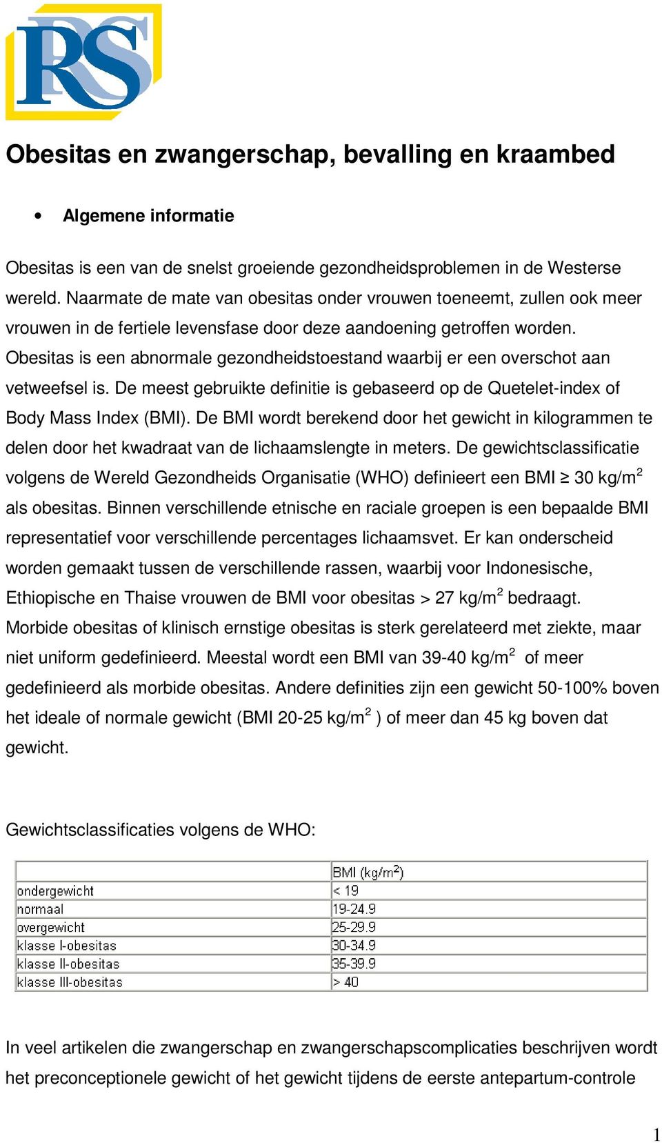 Obesitas is een abnormale gezondheidstoestand waarbij er een overschot aan vetweefsel is. De meest gebruikte definitie is gebaseerd op de Quetelet-index of Body Mass Index (BMI).