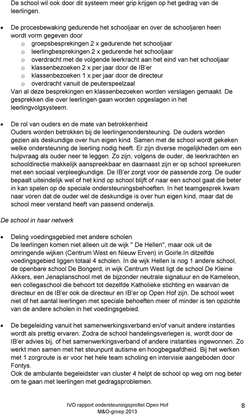 overdracht met de volgende leerkracht aan het eind van het schooljaar o klassenbezoeken 2 x per jaar door de IB er o klassenbezoeken 1 x per jaar door de directeur o overdracht vanuit de