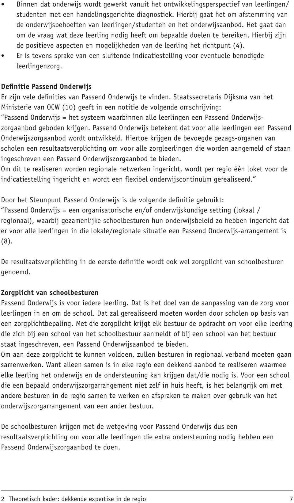 Hierbij zijn de positieve aspecten en mogelijkheden van de leerling het richtpunt (4). Er is tevens sprake van een sluitende indicatiestelling voor eventuele benodigde leerlingenzorg.