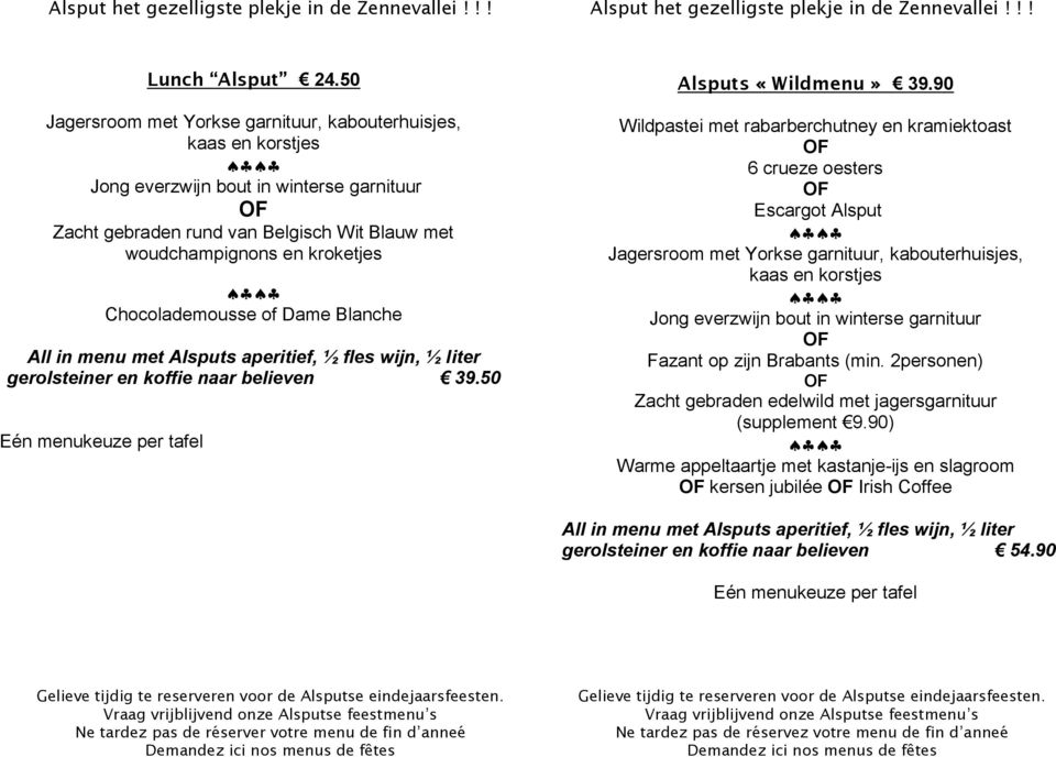 Chocolademousse of Dame Blanche All in menu met Alsputs aperitief, ½ fles wijn, ½ liter gerolsteiner en koffie naar believen 39.50 Eén menukeuze per tafel Alsputs «Wildmenu» 39.