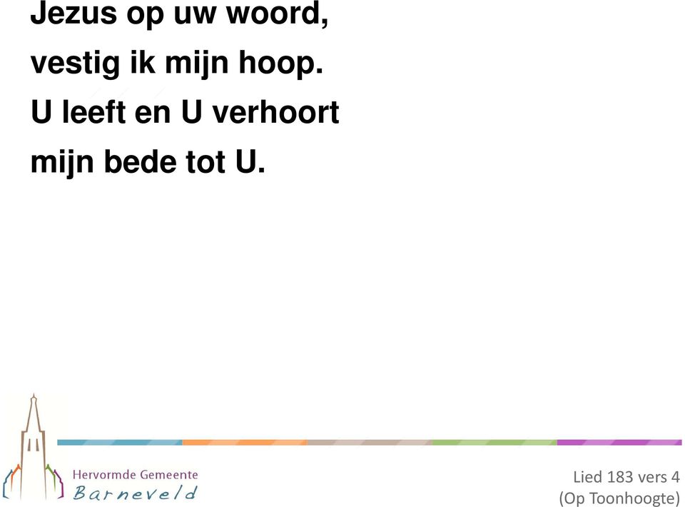 U leeft en U verhoort mijn